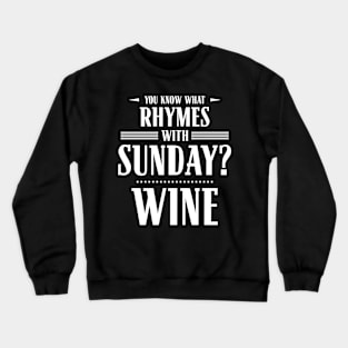 You Know What Rhymes with Sunday? Wine Crewneck Sweatshirt